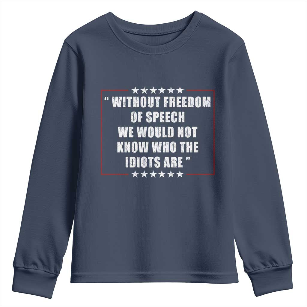 Without Freedom Of Speech We Would Not Know Who The Idiots Are Youth Sweatshirt First Amendment Humor TS11 Navy Print Your Wear