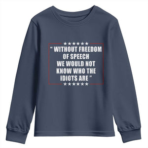Without Freedom Of Speech We Would Not Know Who The Idiots Are Youth Sweatshirt First Amendment Humor TS11 Navy Print Your Wear