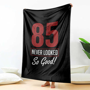 85 Never Looked So Good Funny 85th Birthday Throw Blanket TS11 Print Your Wear