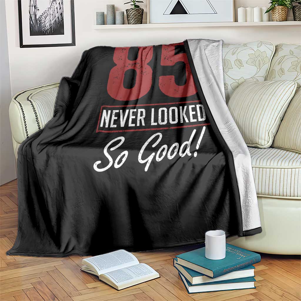 85 Never Looked So Good Funny 85th Birthday Throw Blanket TS11 Print Your Wear