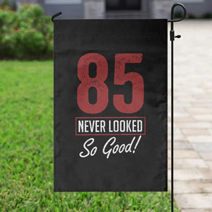85 Never Looked So Good Funny 85th Birthday Garden Flag TS11 Print Your Wear