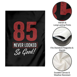 85 Never Looked So Good Funny 85th Birthday Garden Flag TS11 Print Your Wear