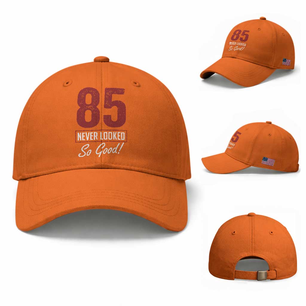 85 Never Looked So Good Funny 85th Birthday Baseball Cap TS11 Baseball Cap Universal Fit Orange Print Your Wear