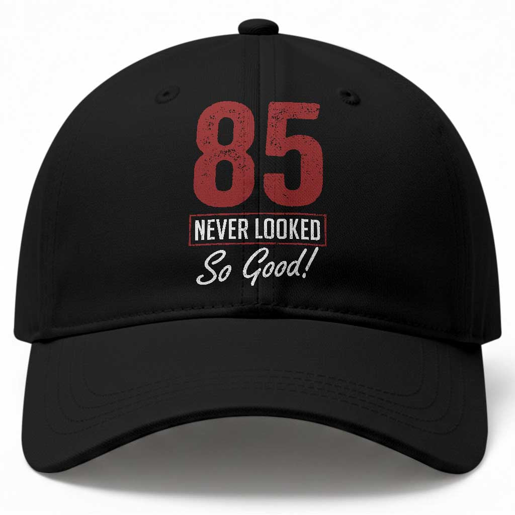85 Never Looked So Good Funny 85th Birthday Baseball Cap TS11 Print Your Wear