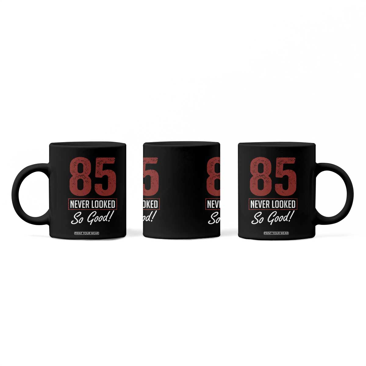 85 Never Looked So Good Funny 85th Birthday Coffee Mug TS11 Print Your Wear