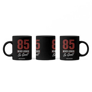 85 Never Looked So Good Funny 85th Birthday Coffee Mug TS11 Print Your Wear