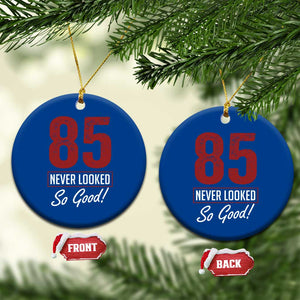 85 Never Looked So Good Funny 85th Birthday Ceramic Ornament TS11 1pc Blue Print Your Wear