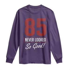 85 Never Looked So Good Funny 85th Birthday Long Sleeve Shirt TS11 Purple Print Your Wear