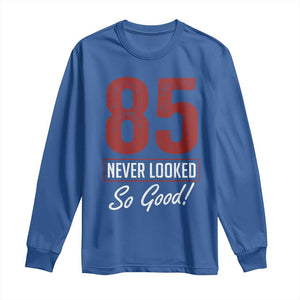 85 Never Looked So Good Funny 85th Birthday Long Sleeve Shirt TS11 Royal Blue Print Your Wear