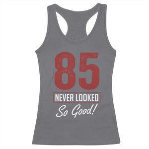 85 Never Looked So Good Funny 85th Birthday Racerback Tank Top TS11 Charcoal Print Your Wear