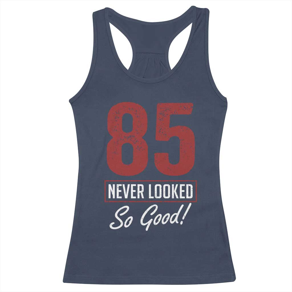 85 Never Looked So Good Funny 85th Birthday Racerback Tank Top TS11 Navy Print Your Wear