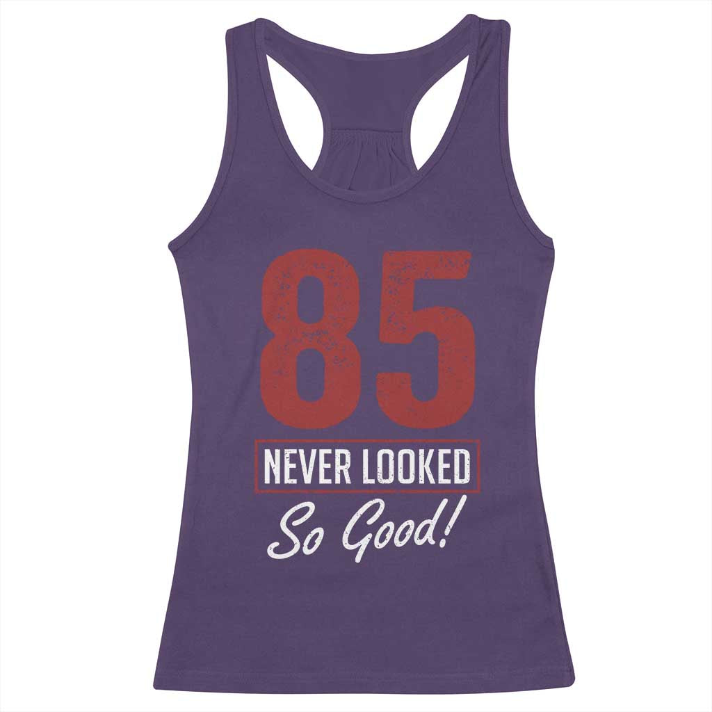 85 Never Looked So Good Funny 85th Birthday Racerback Tank Top TS11 Purple Print Your Wear