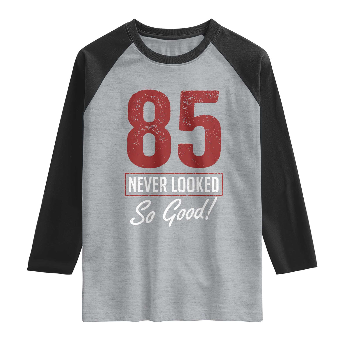 85 Never Looked So Good Funny 85th Birthday Raglan Shirt TS11 Heather Gray Black Print Your Wear