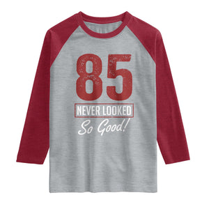 85 Never Looked So Good Funny 85th Birthday Raglan Shirt TS11 Heather Gray Heather Red Print Your Wear