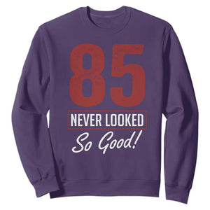 85 Never Looked So Good Funny 85th Birthday Sweatshirt TS11 Purple Print Your Wear