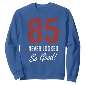 85 Never Looked So Good Funny 85th Birthday Sweatshirt TS11 Royal Blue Print Your Wear