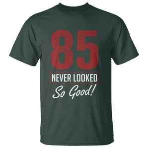 85 Never Looked So Good Funny 85th Birthday T Shirt TS11 Dark Forest Green Print Your Wear