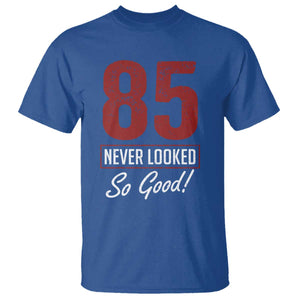 85 Never Looked So Good Funny 85th Birthday T Shirt TS11 Royal Blue Print Your Wear