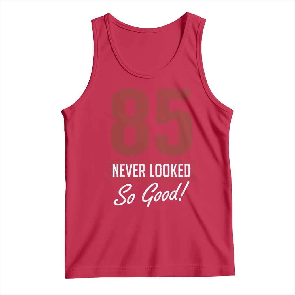 85 Never Looked So Good Funny 85th Birthday Tank Top TS11 Red Print Your Wear