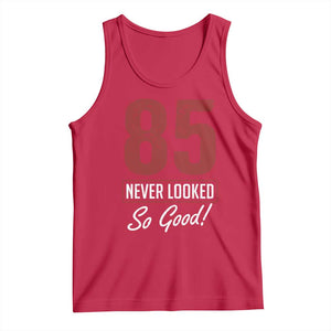 85 Never Looked So Good Funny 85th Birthday Tank Top TS11 Red Print Your Wear