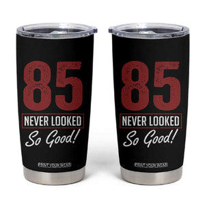 85 Never Looked So Good Funny 85th Birthday Tumbler Cup TS11 Black Print Your Wear