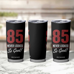 85 Never Looked So Good Funny 85th Birthday Tumbler Cup TS11 Print Your Wear