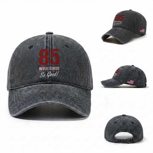 85 Never Looked So Good Funny 85th Birthday Washed Cotton Baseball Cap TS11 Washed Cap Universal Fit Dark Gray Print Your Wear