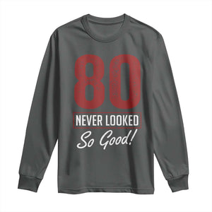 80 Never Looked So Good Funny 80th Birthday Long Sleeve Shirt TS11 Dark Heather Print Your Wear