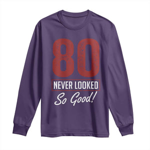 80 Never Looked So Good Funny 80th Birthday Long Sleeve Shirt TS11 Purple Print Your Wear