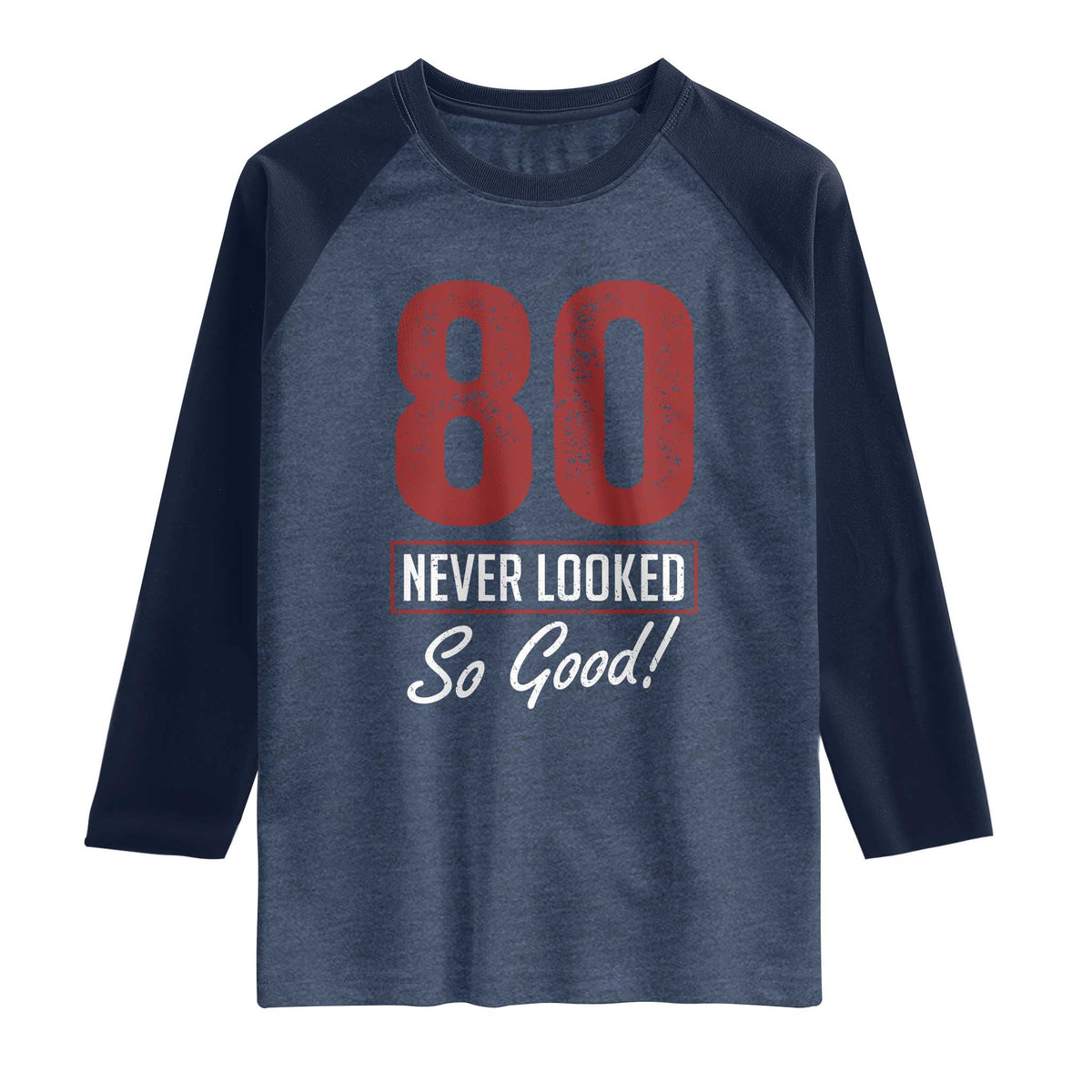 80 Never Looked So Good Funny 80th Birthday Raglan Shirt TS11 Heather Denim Navy Print Your Wear