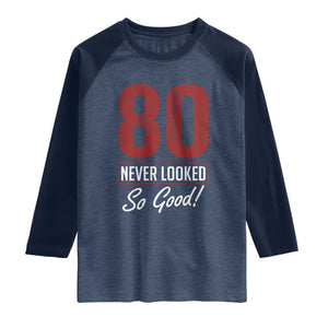 80 Never Looked So Good Funny 80th Birthday Raglan Shirt TS11 Heather Denim Navy Print Your Wear