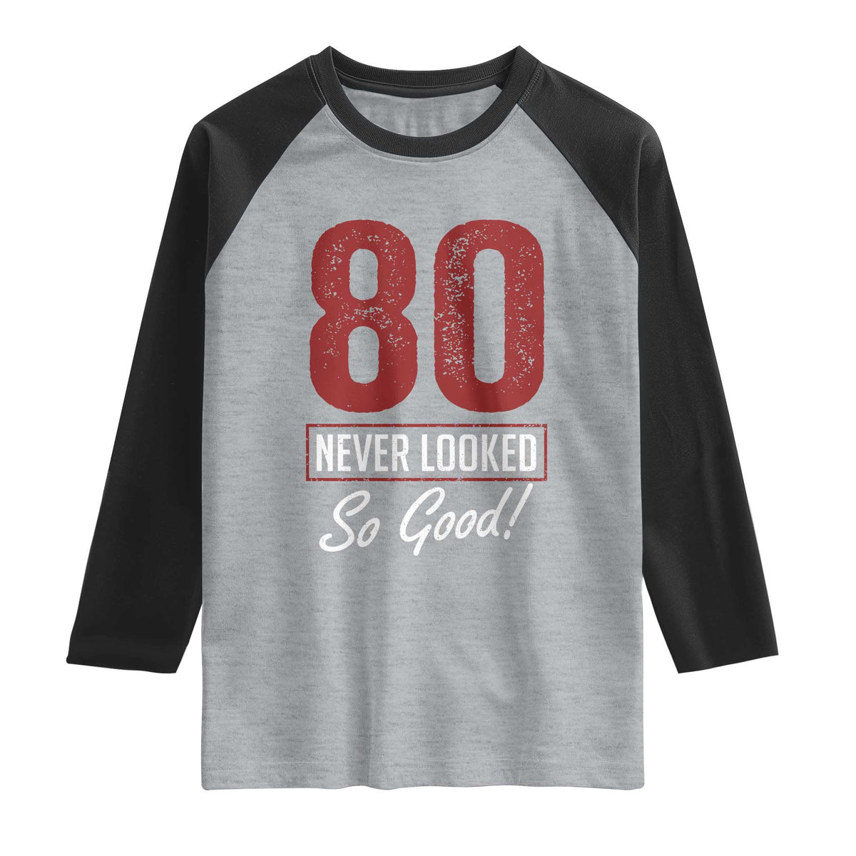 80 Never Looked So Good Funny 80th Birthday Raglan Shirt TS11 Heather Gray Black Print Your Wear