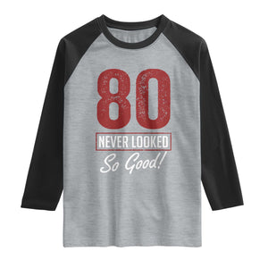 80 Never Looked So Good Funny 80th Birthday Raglan Shirt TS11 Heather Gray Black Print Your Wear