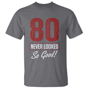 80 Never Looked So Good Funny 80th Birthday T Shirt TS11 Charcoal Print Your Wear