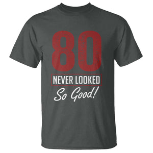80 Never Looked So Good Funny 80th Birthday T Shirt TS11 Dark Heather Print Your Wear