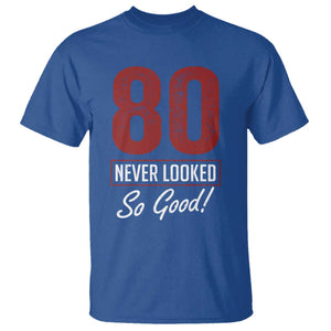 80 Never Looked So Good Funny 80th Birthday T Shirt TS11 Royal Blue Print Your Wear