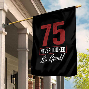 75 Never Looked So Good Funny 75th Birthday Garden Flag TS11 Print Your Wear