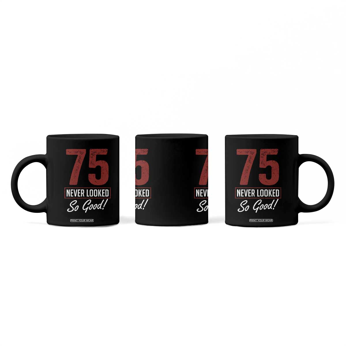75 Never Looked So Good Funny 75th Birthday Coffee Mug TS11 Print Your Wear