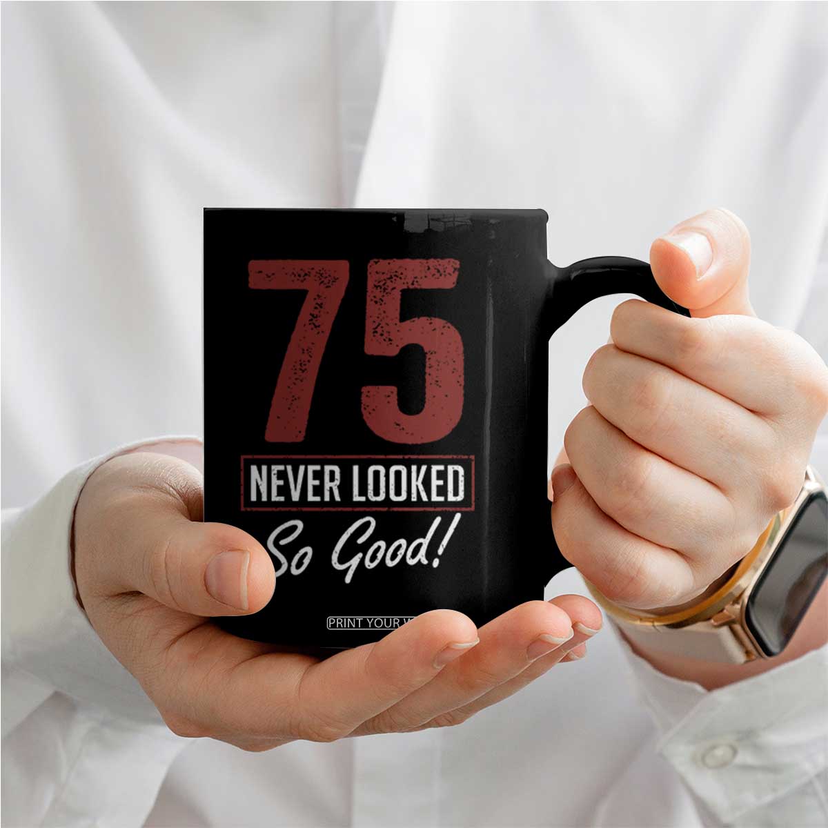 75 Never Looked So Good Funny 75th Birthday Coffee Mug TS11 Print Your Wear