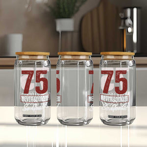 75 Never Looked So Good Funny 75th Birthday Glass Can TS11 Print Your Wear
