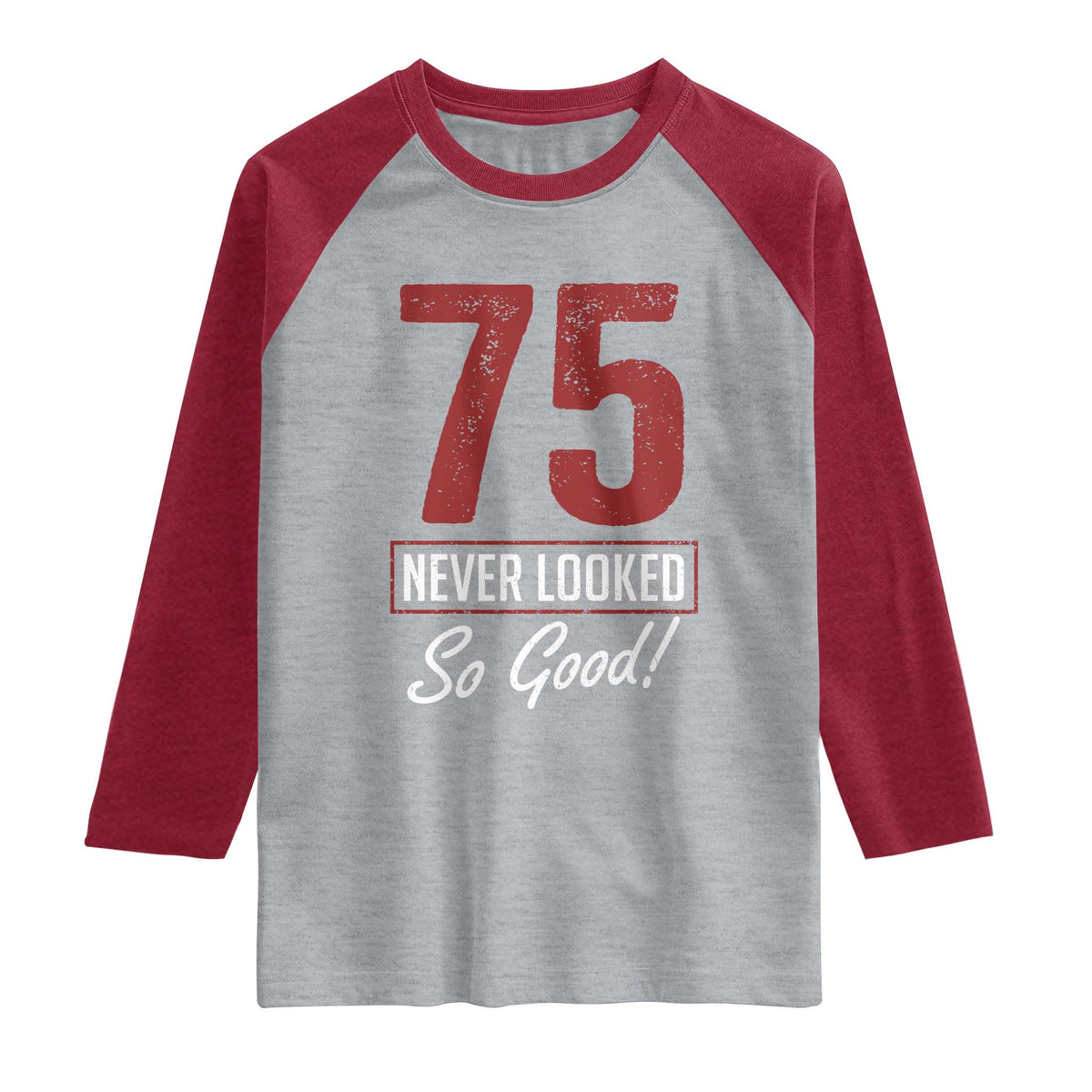 75 Never Looked So Good Funny 75th Birthday Raglan Shirt TS11 Heather Gray Heather Red Print Your Wear