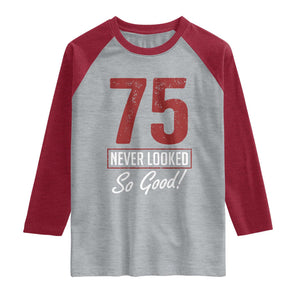 75 Never Looked So Good Funny 75th Birthday Raglan Shirt TS11 Heather Gray Heather Red Print Your Wear