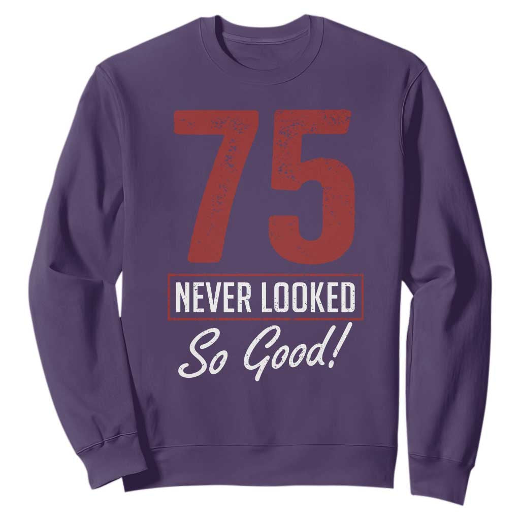 75 Never Looked So Good Funny 75th Birthday Sweatshirt TS11 Purple Print Your Wear