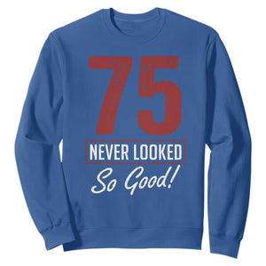 75 Never Looked So Good Funny 75th Birthday Sweatshirt TS11 Royal Blue Print Your Wear