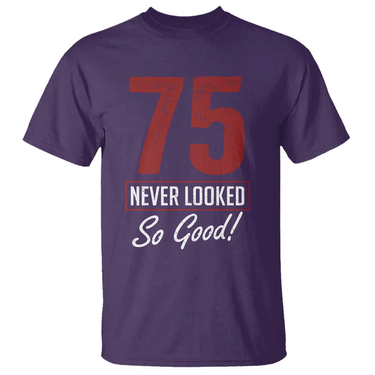 75 Never Looked So Good Funny 75th Birthday T Shirt TS11 Purple Print Your Wear