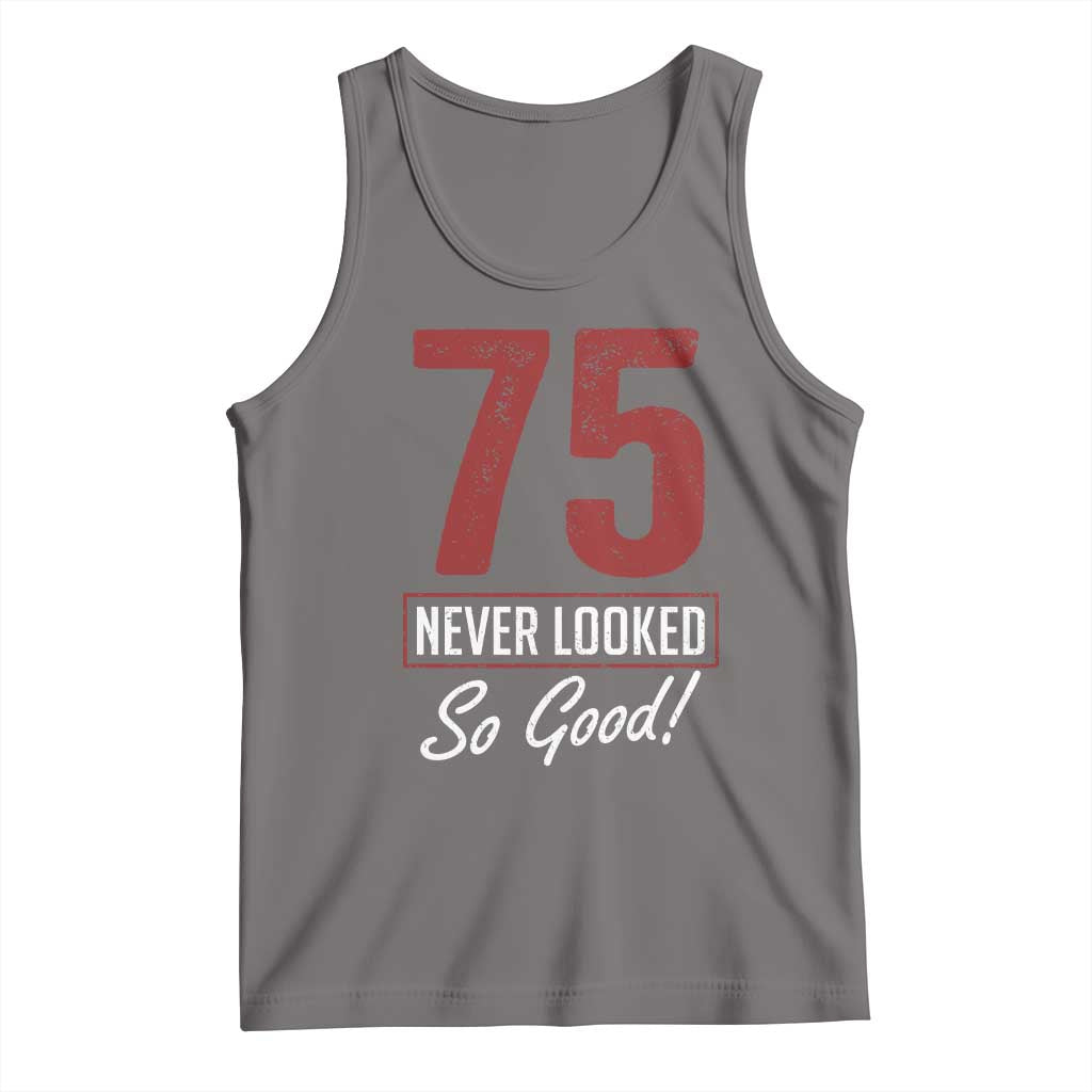 75 Never Looked So Good Funny 75th Birthday Tank Top TS11 Deep Heather Print Your Wear