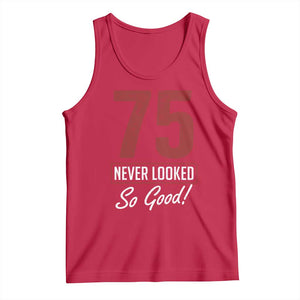 75 Never Looked So Good Funny 75th Birthday Tank Top TS11 Red Print Your Wear