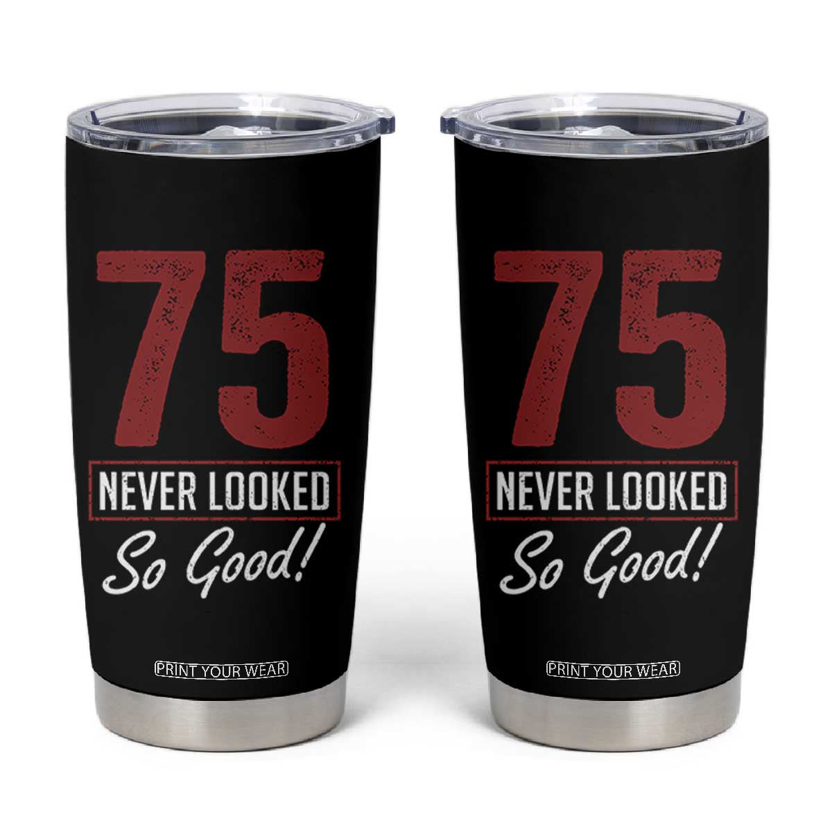 75 Never Looked So Good Funny 75th Birthday Tumbler Cup TS11 Black Print Your Wear