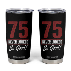75 Never Looked So Good Funny 75th Birthday Tumbler Cup TS11 Black Print Your Wear