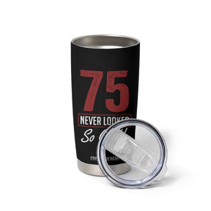 75 Never Looked So Good Funny 75th Birthday Tumbler Cup TS11 Print Your Wear